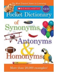 Scholastic Pocket Dictionary of Synonyms, Antonyms, &amp; Homonyms
