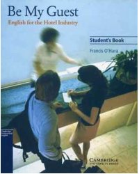 Be My Guest. English for the Hotel Industry. Student's Book