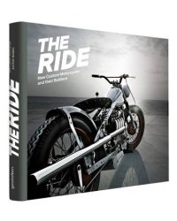 The Ride. New Custom Motorcycles and their Builders