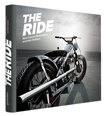The Ride. New Custom Motorcycles and their Builders