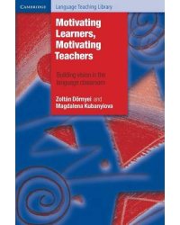Motivating Learners, Motivating Teachers. Building Vision in the Language Classroom