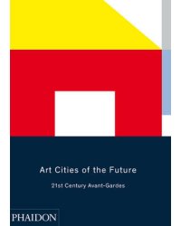 Art Cities of the Future. 21st-Century Avant-Gardes