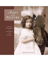 A Pony in the Picture. Vintage Portraits of Children and Ponies