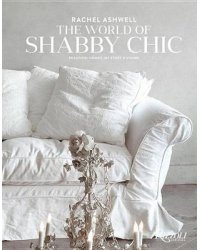 The World of Shabby Chic. Beautiful Homes, My Story and Vision