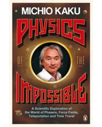 Physics of the Impossible. A Scientific Exploration of the World of Phasers, Force Fields, Teleportation and Time Travel