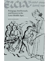 Pedagogy, Intellectuals, and Dissent in the Later Middle Ages