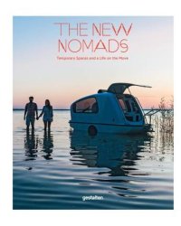 The New Nomads. Temporary Spaces and a Life on the Move