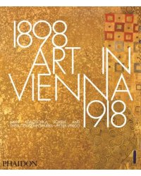 Art in Vienna 1898-1918. Klimt, Kokoschka, Schiele and Their Contemporaries