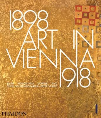 Art in Vienna 1898-1918. Klimt, Kokoschka, Schiele and Their Contemporaries