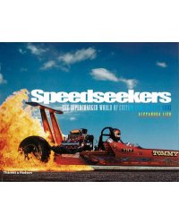 Speedseekers. The Supercharged World of Custom Cars and Hot Rods