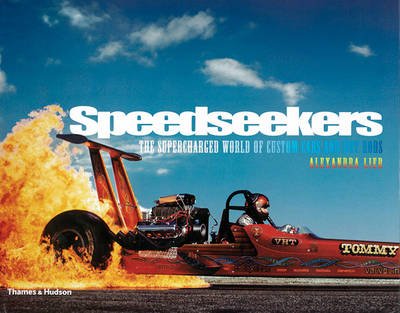 Speedseekers. The Supercharged World of Custom Cars and Hot Rods