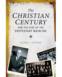 The Christian Century and the Rise of Mainline Protestantism