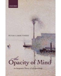 The Opacity of Mind. An Integrative Theory of Self-Knowledge