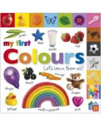 My First Colours Let's Learn Them All. Board book