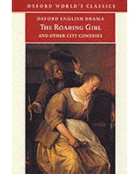 The Roaring Girl and Other City Comedies
