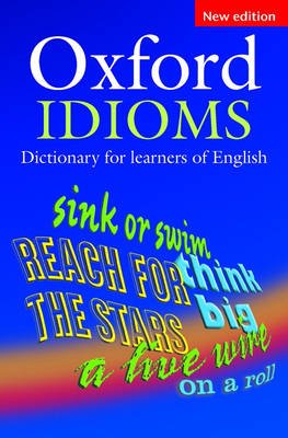 Oxford Idioms. Dictionary for Learners of English