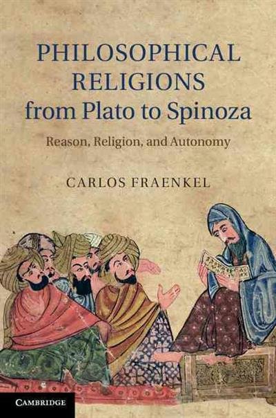 Philosophical Religions from Plato to Spinoza. Reason, Religion, and Autonomy