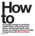 How to Use Graphic Design to Sell Things, Explain Things, Make Things Look Better, Make People Laugh, Make People Cry, and (Every Once in a While) Change the World Change the World