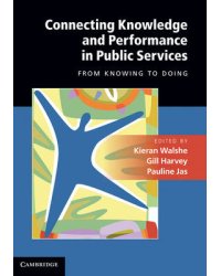 Connecting Knowledge and Performance in Public Services. From Knowing to Doing