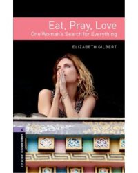 Oxford Bookworms Library: Stage 4: Eat, Pray, Love