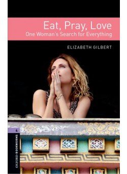 Oxford Bookworms Library: Stage 4: Eat, Pray, Love