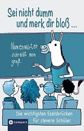 Sei nicht dumm und merk dir bloß... Die wichtigsten Eselsbrücken für clevere Schüler