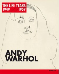 Andy Warhol. The Life Years 1949 - 1959
