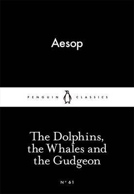 Обложка книги «The Dolphins, the Whales and the Gudgeon» — Aesop, ISBN 9780141398433