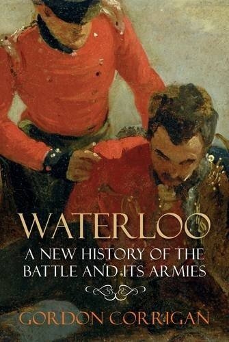 Waterloo. A New History of the Battle and its Armies