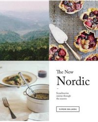 The New Nordic. Recipes from a Scandinavian Kitchen