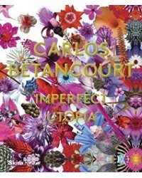 Carlos Betancourt: Imperfect Utopia