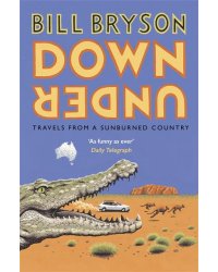 Down Under. Travels in a Sunburned Country