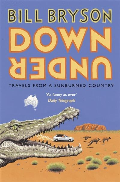 Down Under. Travels in a Sunburned Country