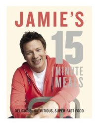 Jamie's 15 Minute Meals Delicious, Nutritious, Super-Fast Food
