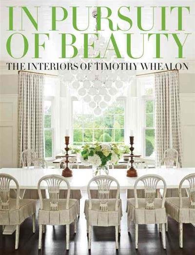 In Pursuit of Beauty. The Interiors of Timothy Whealon
