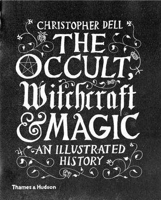 The Occult, Witchcraft and Magic. An Illustrated History