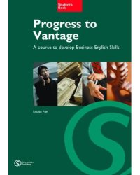 Progress to Vantage. A Course to Develop Business English Skills. Student's Book