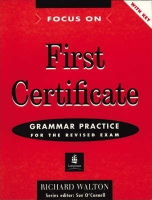 First Certificate in English Focus on FCE (First Certificate in English) Grammar Practice with key