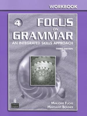 Focus on Grammar 4: Third Edition An integrated skills approach Workbook