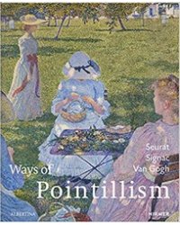 Ways of Pointillism: Seurat, Signac, Van Gogh