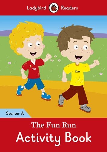 Ladybird Readers. Starter A. The Fun Run. Activity Book