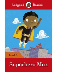 Ladybird Readers. Level 2. Superhero Max