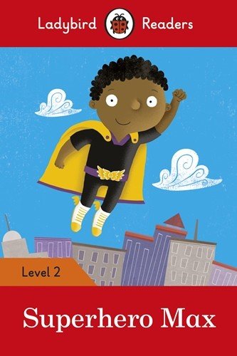 Ladybird Readers. Level 2. Superhero Max