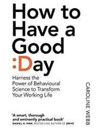 How to Have a Good Day: Toolkit for a productive day at work &amp; beyond