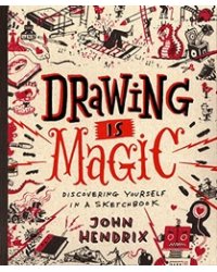 Drawing Is Magic: Discovering Yourself in a Sketchbook