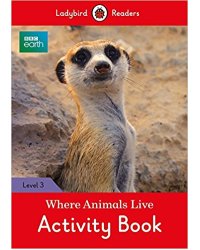 BBC Earth. Where Animals Live Activity Book. Level 3