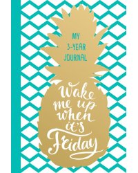Wake Me Up When It's Friday. Дневник на 3 года