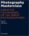 Photography Masterclass: Creative Techniques of 100 Great Photographers