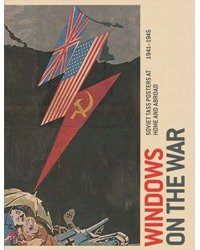 Windows on the War: Soviet TASS Posters at Home and Abroad, 1941-1945