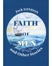 Faith of Men, and Other Stories